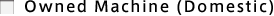 Owned Machine (Domestic)