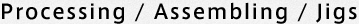 Processing / Assembling / Jigs