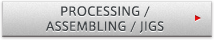 PROCESSING / ASSEMBLING / JIGS